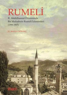 Rumeli & II. Abdülhamid Döneminde Bir Muhabirin  Rumeli İzlenimleri (1896-1907)