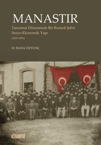 Manastır & Tanzimat Döneminde Bir Rumeli Şehri  Sosyo-Ekonomik Yapı (1839-1876)
