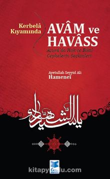 Kerbela Kıyamında Avam Ve Havass & Aşura'da Hak ve Batıl Cephesinin Seçkinleri - Ayetullah Seyyid Ali Hamenei