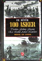 En Büyük 100 Asker & Tarihin Gelmiş Geçmiş En Etkili Askeri Liderleri