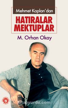Mehmet Kaplan'dan Hatıralar... Mektuplar - M. Orhan Okay