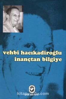 İnançtan Bilgiye - Vehbi Hacıkadiroğlu