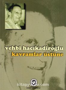 Kavramlar Üstüne - Vehbi Hacıkadiroğlu