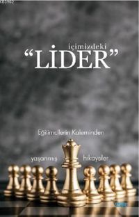 İçimizdeki Lider & Eğitimcilerin Kaleminden Yaşanmış Hikayeler
