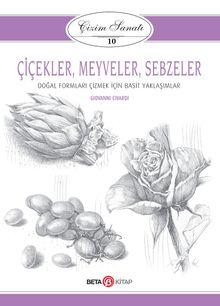 Çiçekler, Meyveler ve Sebzeler / Çizim Sanatı 10 & Doğal Formları Çizmek İçin Basit Yaklaşımlar