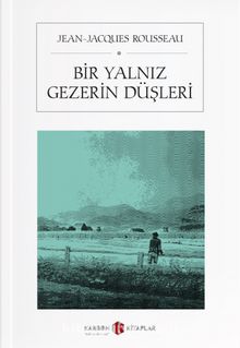 Bir Yalnız Gezerin Düşleri - Jean Jacques Rousseau
