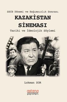 SSCB Dönemi ve Bağımsızlık Sonrası Kazakistan Sineması & Tarihi ve İdeolojik Söylemi
