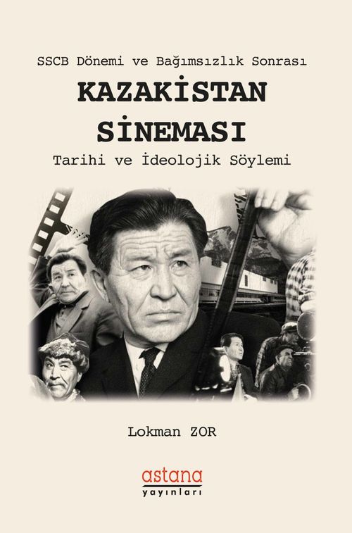 SSCB Dönemi ve Bağımsızlık Sonrası Kazakistan Sineması & Tarihi ve İdeolojik Söylemi