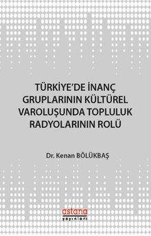 Türkiye'de İnanç Gruplarının Kültürel Varoluşunda Topluluk Radyolarının Rolü