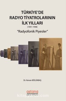 Türkiye'de Radyo Tiyatrolarının İlk Yılları (1941-1948) & Radyofonik Piyesler 