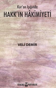 Kur’an Işığında Hakk’ın Hakimiyeti - Veli Demir