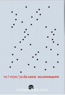 Ve / Veya / Ya Da Sanat - Gülgün Başarır