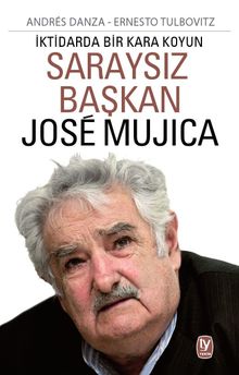 Saraysız Başkan Jose Mujica & İktidarda Bir Kara Koyun 