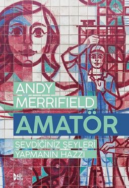 Amatör & Sevdiğiniz Şeyleri Yapmanın Hazzı