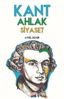 Kant Ahlak Siyaset - Aysel Demir