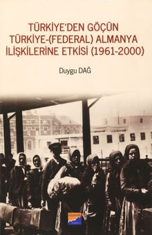Türkiye'den Göçün Türkiye-(Federal) Almanya İlişkilerine Etkisi (1961-2000)