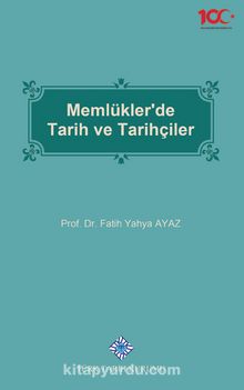 Memlükler'de Tarih ve Tarihçiler - Prof. Dr. Fatih Yahya Ayaz