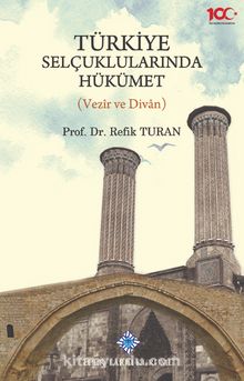 Türkiye Selçuklularında Hükümet (Vezir ve Divan) - Prof. Dr. Refik Turan