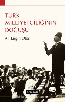 Türk Milliyetçiliğinin  Doğuşu - Ali Engin Oba