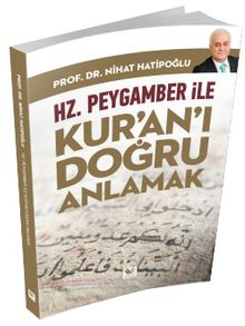 Hz. Peygamber ile Kur’an’ı Doğru Anlamak