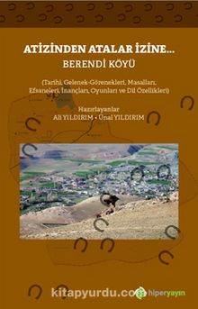 Atizinden Atalar İzine Berendi Köyü & Tarihi Gelenek Görenekleri Masalları Efsaneleri İnançları Oyunları ve Dil Özellikleri - Bilinmeyen Yazar