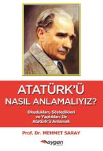 Atatürk'ü Nasıl Anlamalıyız?
