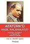 Atatürk’ü Nasıl Anlamalıyız?