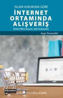 İslam Hukukuna Göre İnternet Ortamında Alışveriş - Ayşe Darendeli
