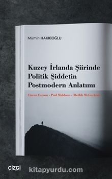 Kuzey İrlanda Şiirinde Politik Şiddetin Postmodern Anlatımı & Ciaran Carson - Paul Muldoon - Medbh McGuckian - Mümin Hakkıoğlu
