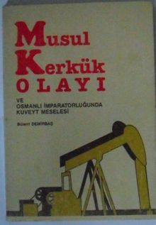 Musul Kerkük Olayı ve Osmanlı İmparatorluğunda Kuveyt Meselesi Kod: 11-E-20