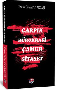 Çarpık Bürokrasi Çamur Siyaset