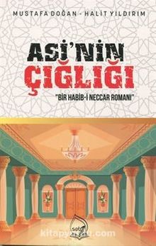 Asi'nin Çığlığı & Bir Habib-i Neccar Romanı