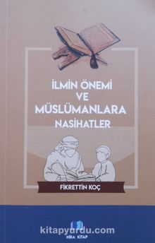 İlmin Önemi ve Müslümanlara Nasihatler - Fikrettin Koç