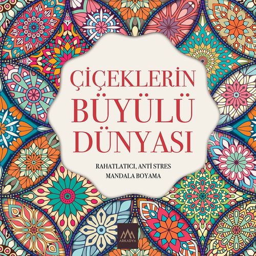 Çiçeklerin Büyülü Dünyası & Rahatlatıcı, Anti Stres Mandala Boyama
