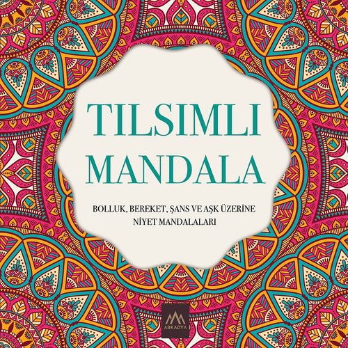 Tılsımlı Mandala & Bolluk, Bereket, Şans ve Aşk Üzerine Niyet Mandalaları