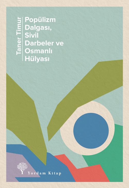 Popülizm Dalgası, Sivil Darbeler ve Osmanlı Hülyası & 2016-2020: Olaylar ve Yorumlar