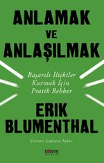 Anlamak ve Anlaşılmak & Başarılı İlişkiler Kurmak İçin Pratik Rehber