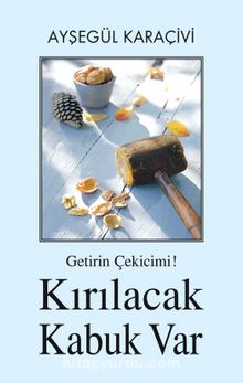Getirin Çekicimi! Kırılacak  Kabuk Var - Ayşegül Karaçivi