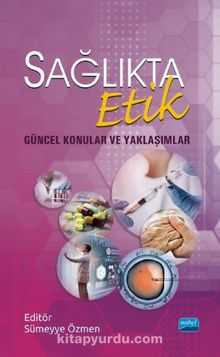 Sağlıkta Etik & Güncel Konular ve Yaklaşımlar - Kolektif
