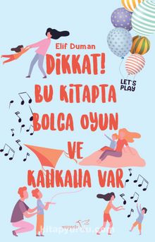 Dikkat! Bu Kitapta Bolca Oyun ve Kahkaha Var - Elif Duman