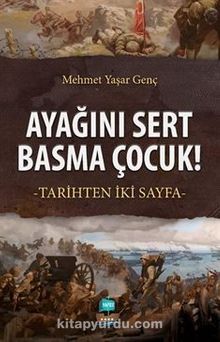 Ayağını Sert Basma Çocuk! & Tarihten İki Sayfa - Mehmet Yaşar Genç