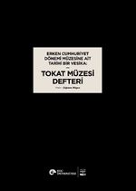 Erken Cumhuriyet Dönemi Müzesine Ait Tarihi Bir Vesika: Tokat Müzesi Defteri
