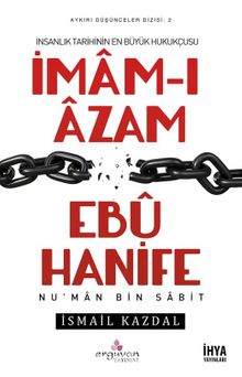 İnsanlık Tarihinin En Büyük Hukukçusu İmam-ı Azam Ebu Hanife 