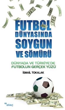 Futbol Dünyasında Soygun ve Sömürü & Dünyada ve Türkiye'de Futbolun Gerçek Yüzü