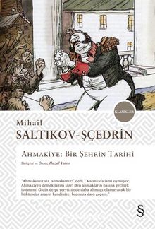 Ahmakiye: Bir Şehrin Tarihi - Mihail Saltıkov-Şçedrin