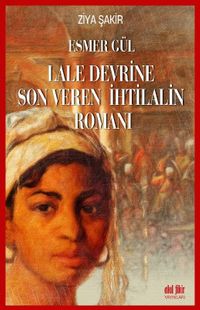 Esmer Gül & Lale Devrine Son Veren İhtilalin Romanı 