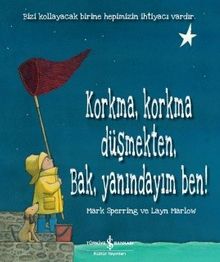 Korkma, Korkma Düşmekten, Bak, Yanındayım Ben!