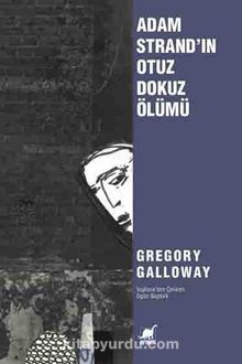 Adam Strand’ın Otuz Dokuz Ölümü - Gregory Galloway