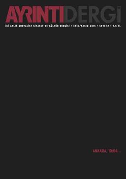 Ayrıntı İki Aylık Sosyalist Siyaset ve Kültür Dergisi Sayı:12 Ekim-Kasım 2015