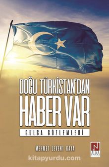 Doğu Türkistan’dan Haber Var - Mehmet Levent Kaya